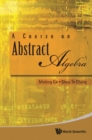 Course On Abstract Algebra, A - eBook