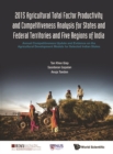 2015 Agricultural Total Factor Productivity And Competitiveness Analysis For States And Federal Territories And Five Regions Of India: Annual Competitiveness Update And Evidence On The Agricultural De - eBook