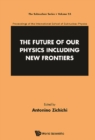 Future Of Our Physics Including New Frontiers, The: Proceedings Of The 53rd Course Of The International School Of Subnuclear Physics - eBook