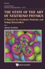 State Of The Art Of Neutrino Physics, The: A Tutorial For Graduate Students And Young Researchers - eBook