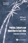 Politics, Culture And Identities In East Asia: Integration And Division - eBook