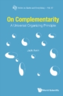 On Complementarity: A Universal Organizing Principle - eBook