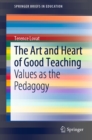 The Art and Heart of Good Teaching : Values as the Pedagogy - eBook
