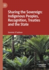 Sharing the Sovereign: Indigenous Peoples, Recognition, Treaties and the State - eBook