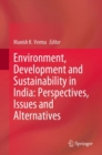 Environment, Development and Sustainability in India: Perspectives, Issues and Alternatives - eBook