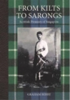From Kilts to Sarongs : Scottish Pioneers of Singapore - Book