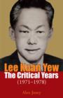 Lee Kuan Yew : The Critical Years 1971-1978 - eBook