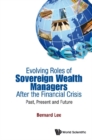 Evolving Roles Of Sovereign Wealth Managers After The Financial Crisis: Past, Present And Future - eBook
