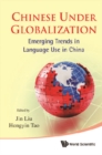 Chinese Under Globalization: Emerging Trends In Language Use In China - eBook