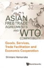 Asian Free Trade Agreements And Wto Compatibility: Goods, Services, Trade Facilitation And Economic Cooperation - eBook