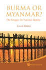Burma Or Myanmar? The Struggle For National Identity - eBook