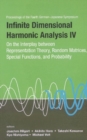 Infinite Dimensional Harmonic Analysis Iv: On The Interplay Between Representation Theory, Random Matrices, Special Functions, And Probability - Proceedings Of The Fourth German-japanese Symposium - eBook