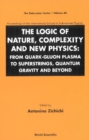 Logic Of Nature, Complexity And New Physics, The: From Quark-gluon Plasma To Superstrings, Quantum Gravity And Beyond - Proceedings Of The International School Of Subnuclear Physics - eBook