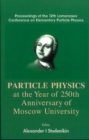 Particles Physics At The Year Of 250th Anniversary Of Moscow University - Proceedings Of The 12th Lomonosov Conference On Elementary Particle Physics - eBook