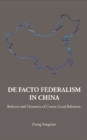 De Facto Federalism In China: Reforms And Dynamics Of Central-local Relations - eBook
