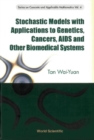 Stochastic Models With Applications To Genetics, Cancers, Aids And Other Biomedical Systems - eBook