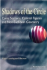 Shadows Of The Circle: Conic Sections, Optimal Figures And Non-euclidean Geometry - eBook