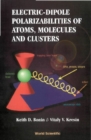 Electric-dipole Polarizabilities Of Atoms, Molecules, And Clusters - eBook
