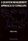 Quantum Measurement Approach To Tunnelling, A: Tunnelling By Quantum Measurement - eBook