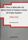 Theory Of Optimization And Optimal Control For Nonlinear Evolution And Singular Equations, A - eBook