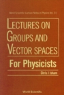 Lectures On Groups And Vector Spaces For Physicists - eBook
