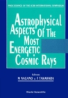 Astrophysical Aspects Of The Most Energetic Cosmic Rays - Proceedings Of The Icrr International Symposium - eBook