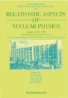 Relativistic Aspects Of Nuclear Physics - Rio De Janeiro International Workshop - eBook