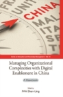 Managing Organizational Complexities With Digital Enablement In China: A Casebook - eBook