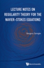 Lecture Notes On Regularity Theory For The Navier-stokes Equations - eBook