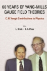 60 Years Of Yang-mills Gauge Field Theories: C N Yang's Contributions To Physics - eBook