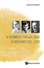 Beginner's Further Guide To Mathematical Logic, A - eBook