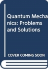 Quantum Mechanics : Problems and Solutions - Book