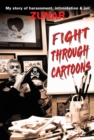 Fight Through Cartoons : My story of harassment, intimidation & jail - Book
