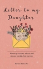 Letter to My Daughter : Words of Wisdom, Advice and Lessons on Life from Parents - Book