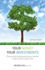 Your Money Your Investments : Preserving and growing your wealth in good and tough times - Book