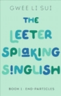 The Leeter Spiaking Singlish : Book 1: End-Particles - Book