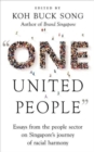 "One United People" : Essays from the People Sector on Singapore's Journey of Racial Harmony - Book