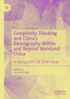 Complexity Thinking and China's Demography Within and Beyond Mainland China : A Geopolitical Overview - eBook