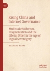 Rising China and Internet Governance : Multistakeholderism, Fragmentation and the Liberal Order in the Age of Digital Sovereignty - eBook