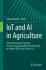 IoT and AI in Agriculture : Smart Automation Systems for increasing Agricultural Productivity to Achieve SDGs and Society 5.0 - eBook