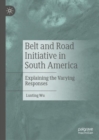 Belt and Road Initiative in South America : Explaining the Varying Responses - eBook