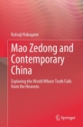 Mao Zedong and Contemporary China : Exploring the World Where Truth Falls from the Heavens - eBook