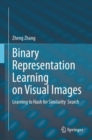 Binary Representation Learning on Visual Images : Learning to Hash for Similarity  Search - eBook