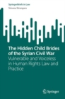 The Hidden Child Brides of the Syrian Civil War : Vulnerable and Voiceless in Human Rights Law and Practice - eBook