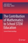 The Contribution of Mathematics to School STEM Education : Current Understandings - eBook