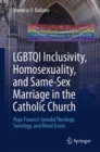 LGBTQI Inclusivity, Homosexuality, and Same-Sex Marriage in the Catholic Church : Pope Francis's Synodal Theology, Sociology, and Moral Issues - eBook