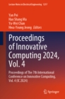 Proceedings of Innovative Computing 2024, Vol. 4 : Proceedings of The 7th International Conference on Innovative Computing, Vol. 4 (IC 2024) - eBook