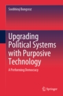 Upgrading Political Systems with Purposive Technology : A Performing Democracy - eBook