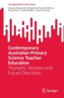 Contemporary Australian Primary Science Teacher Education : Triumphs, Tensions and Future Directions - eBook