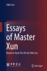 Essays of Master Xun : Based on Xunzi Xin Zhu by Yulie Lou - eBook